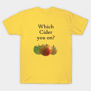 Which Cider You On? T-Shirt